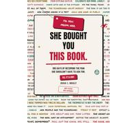 She Bought You This Book.: 365 Days of Becoming the Man She Shouldn’t Have to Ask For