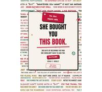 She Bought You This Book.: 365 Days of Becoming the Man She Shouldn’t Have to Ask For