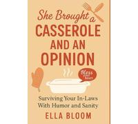 She Brought a Casserole and an Opinion: Surviving Your In-Laws With Humor and Sanity: 1 (The Domestic Drama Diaries)
