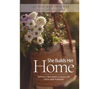 She Builds Her Home: A 40-Day Devotional for Joyfully Building a Legacy of Faith and Purpose