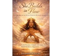 She Builds in Flow: The Rise of the Divine Feminine Business Queen: Lead with Presence. Create with Ease. Build Worlds in Alignment.
