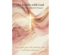 She Builds With God: A 31-Day Devotional For Women - Begin Your Year With Intention, Faith and Divine Alignment