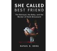 SHE CALLED HER BEST FRIEND: The Betrayal, the Baby, and the Murder of Heidi Broussard