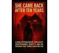 She Came Back After Ten Years: A Dark Psychological Thriller of Disappearance, Identity, and the Shadow that Comes Back for You