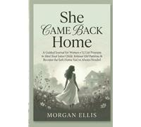 She Came Back Home: A Guided Journal for Women - 52 List Prompts to Heal Your Inner Child, Release Old Patterns & Become the Safe Home You’ve Always Needed