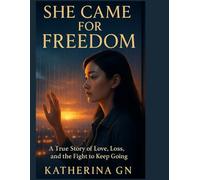 She Came for Freedom: A True Story of Love, Loss, and the Fight to Keep Going