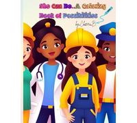 She Can Be..A Coloring Book Of Possibilities!!: She Can Be Anything She Imagines- Inspiring Coloring Book for Girls Ages 4-9