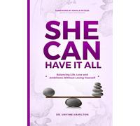 She Can Have It All: Balancing Love, Life and Ambitions Without Losing Yourself (The Balanced Woman Experience)