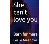 She can't love you: Born for more
