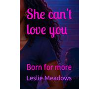 She can't love you: Born for more