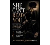 SHE CAN'T READ YOU: THE ART OF THE UNANSWERED QUESTION