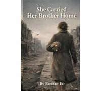 She Carried Her Brother Home: A World War II Story of Love, Loss, and the Promise That Survived