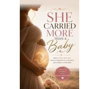 She Carried More Than a Baby: What Nine Months Really Means to a Woman Becoming a Mother