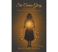 She Carries Glory: Embracing Your Calling, Reclaiming Your Power, and Rising in Grace