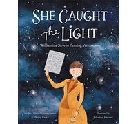 She Caught the Light: Williamina Stevens Fleming: Astronomer