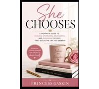 She chooses: The Love You Accept Is the Life You Build: A Journey of Healing, Self-Worth, and Choosing Better Relationships