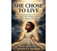She Chose to Live: The touching story of Todimu: the 5-year- old girl who survived death against all odds