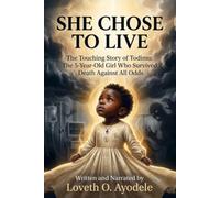 She Chose to Live: The touching story of Todimu: the 5-year- old girl who survived death against all odds