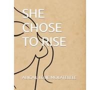 SHE CHOSE TO RISE