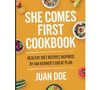 She Comes First Cookbook: Healthy Diet Recipes Inspired By Ian Kerner's Great Plan