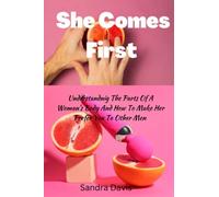 She comes first: Understanding the parts of a woman’s body and how to make her prefer you to other men