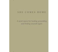 She Comes Home: A Quiet Space For Healing, Grounding, and Finding Yourself Again