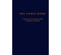She Comes Home: A Quiet Space For Healing, Grounding, and Finding Yourself Again