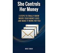 She Controls Her Money: 3 Steps to Finally Know Where Your Money Goes - and Make It Work for You
