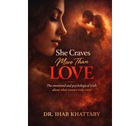 She Craves More Than Love: The emotional and psychological truth about what women truly crave