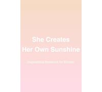She Creates Her Own Sunshine - Inspirational Notebook for Women: A Positive Journal to Boost Confidence, Gratitude, and Daily Motivation