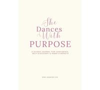 She Dances With Purpose: A guided journal for confidence, self-discovery & inner strength