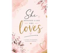 She Designed a Life She Loves: A Journal for Dreaming, Planning & Growing