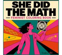 She Did the Math: Feminist Coloring Book for Adults and Teens · 40+ Designs: Women in Science, from Ada Lovelace to Jane Goodall