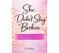 She Didn’t Stay Broken: A Journey Through Pain, Purpose, and Self-Love: 1 (Becoming Her)