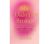 She Didn’t Stay Broken: A Journey Through Pain, Purpose, and Self-Love (Becoming Her)