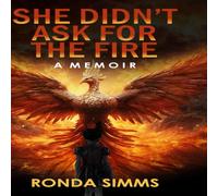 SHE DIDN'T ASK FOR THE FIRE