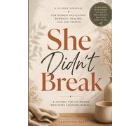She Didn't Break: A Guided Journal for Women Navigating Burnout, Healing, and Self-Worth