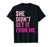 She Didnt Get It from Me Camiseta