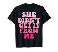 She Didnt Get It from Me Camiseta