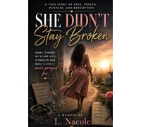She Didnt Stay Broken: How God Turned My Broken Pieces into Purpose