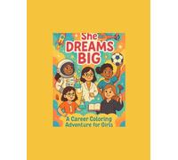She Dreams Big: A Career Coloring Adventure for Girls: Inspiring Young Girls to Explore Big Dreams Through Coloring and Fun!