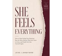 She Feels Everything: How to Stop Letting Your Emotions Run the Show, Release What Isn't Yours to Carry, and Finally Feel Like Yourself Again (THE SHE SERIES)