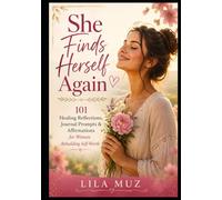 She Finds Herself Again: 101 Healing Reflections, Journal Prompts & Affirmations for Women Rebuilding Self-Worth, Strength, and Inner Peace: A Gentle ... Exercises To Help Discvoer Themselves