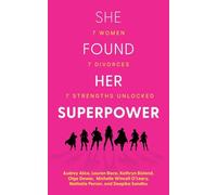 She Found Her Superpower: 7 Women, 7 Divorces, 7 Strengths Unlocked