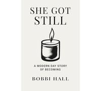 She Got Still: A Modern Day Story of Becoming