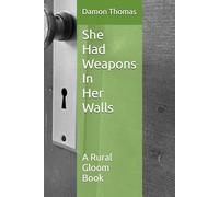 She Had Weapons In Her Walls: A Rural Gloom Book