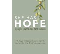 She Has Hope (a Prayer Journal for Hard Seasons): 40 Days of Resisting Despair and Remembering God's Goodness