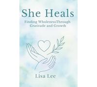 She Heals: Finding Wholeness Through Gratitude and Growth