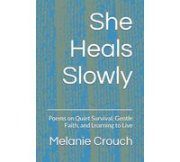 She Heals Slowly: Poems on Quiet Survival, Gentle Faith, and Learning to Live