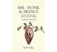She - In Ink & Silence: Ink for the Questions. Silence for the Answers - A Poetry Collection